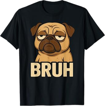 Pug says “Bruh” Adorable Dog Funny Retro Humor Fashion Men Women Kids T-Shirt