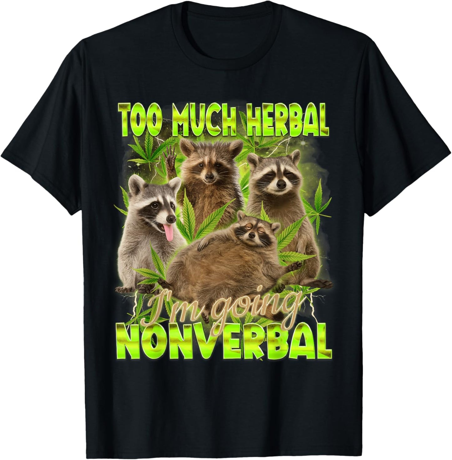Cannabis Weed Racoon Too Much Herbal I'm Going Nonverbal T-Shirt