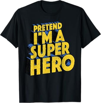 Last Minute Costume Distressed Pretend I'm A Superhero T-Shirt
