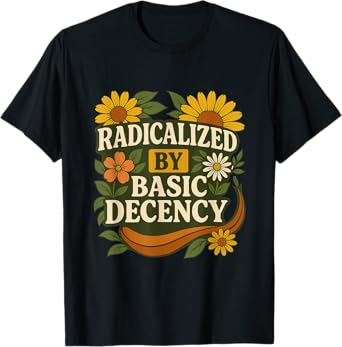 Funny Radicalized By Basic Decency Tee Vintage Floral Womens T-Shirt