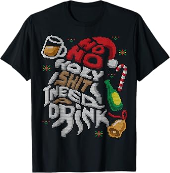 Ho Ho Holy Shit I Need A Drink Beer Ugly Christmas Sweater T-Shirt