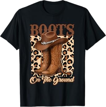 Boots On The Ground Cowboy Hat Rodeo Boots T-Shirt