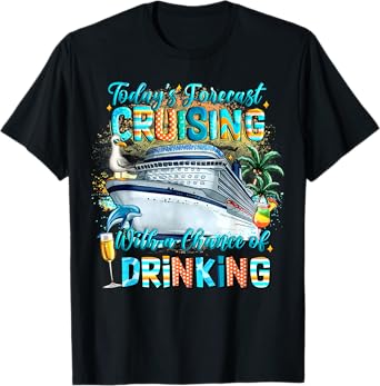 Today's Forecast Cruising with A Chance of Drinking 2025 T-Shirt