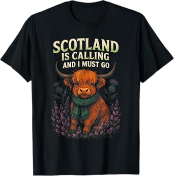 Scotland Is Calling And I Must Go - Scotland T-Shirt