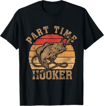 Part Time Hooker Funny Fishermen Sarcastic Joke For Dad T-Shirt
