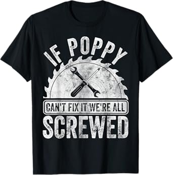If Poppy Can't Fix It We're All Screwed Shirt Father's Day T-Shirt