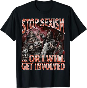 Stop Sexism Or I Get Involved Funny Hard Skeleton Meme T-Shirt