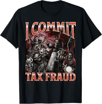 I Commit Tax Fraud Funny Hard Skeleton Meme Bootleg Graphic T-Shirt