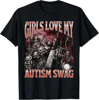 Girls Love My Autism Swag Funny Hard Skeleton Meme Bootleg T-Shirt