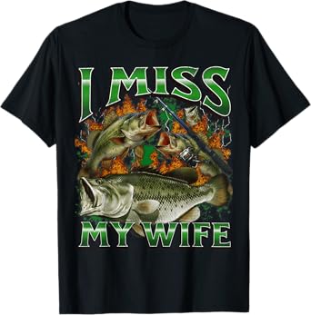 I Miss My Wife Funny Offensive Fishing Meme Bootleg Graphic T-Shirt