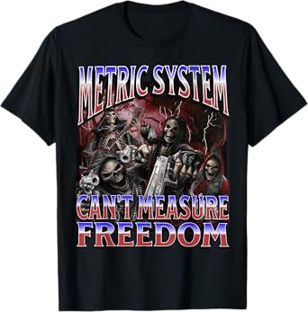 Metric System Can't Measure Freedom Funny Hard Skeleton Meme T-Shirt