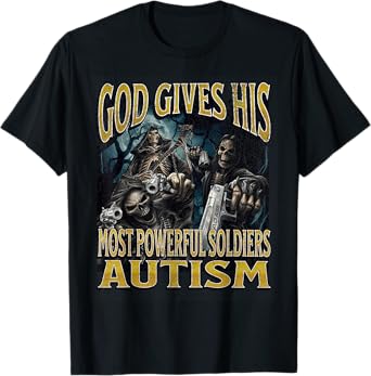 God Gives His Most Powerful Autism Funny Hard Skeleton Meme T-Shirt