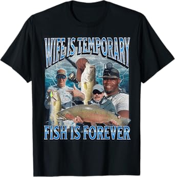 Wife Is Temporary Fish Is Forever Funny Fishing Meme Bootleg T-Shirt