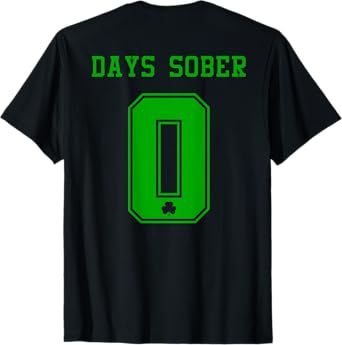0 DAYS SOBER Jersey St Patricks Shirt Drinking Alcohol Lover T-Shirt