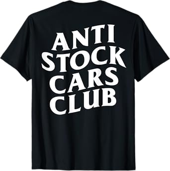 Anti Stock Cars Club Funny Meme (ON BACK) T-Shirt