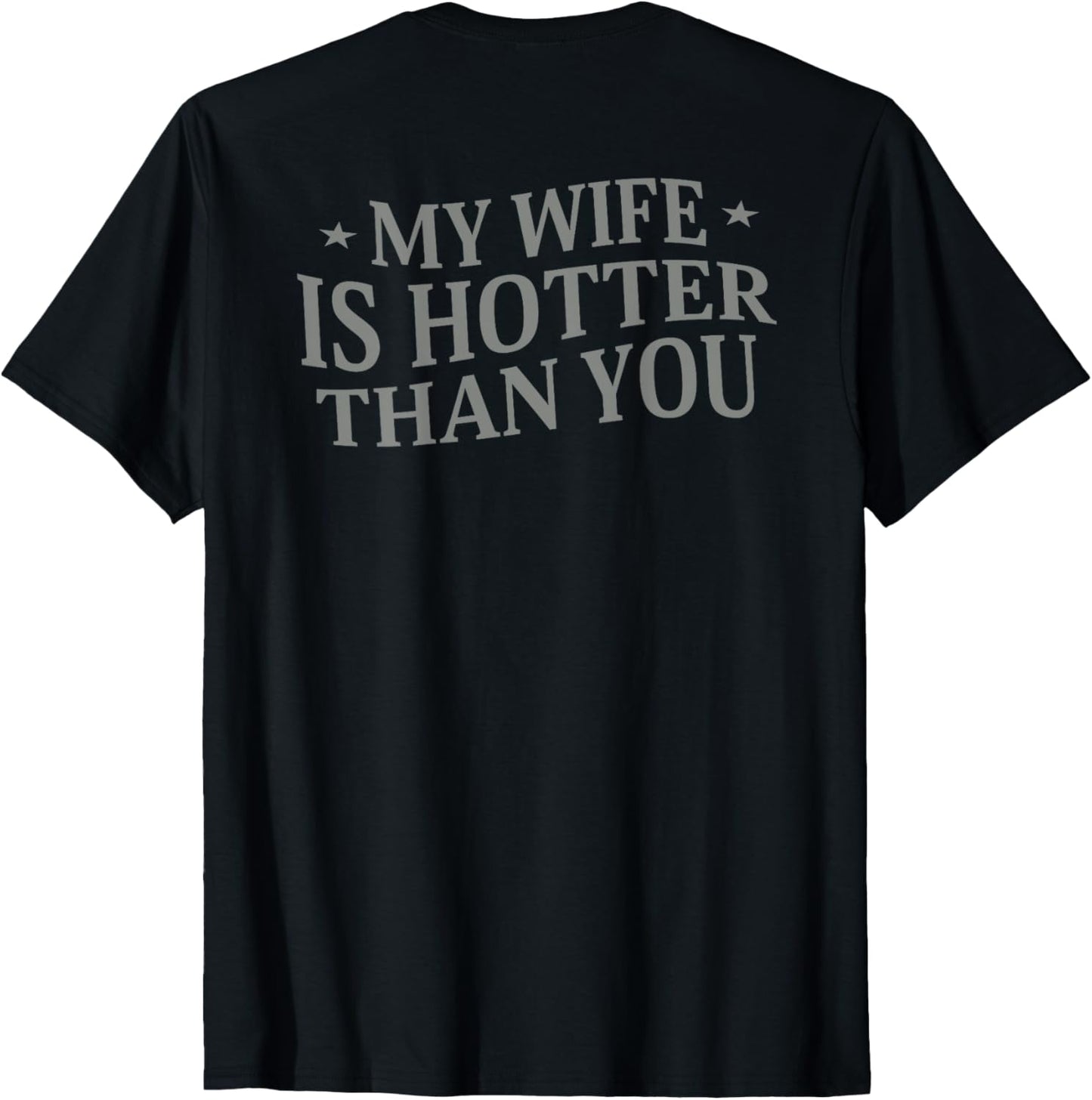 (On Back) My Girlfriend Is Hotter Than You Sarcastic Saying T-Shirt