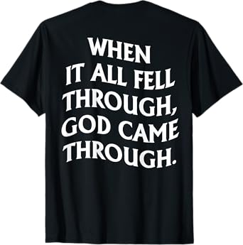 When It All Fell Through God Came Through (on back) T-Shirt