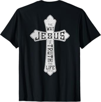 Jesus Cross God Bless The Way The Truth The Life ART ON BACK T-Shirt
