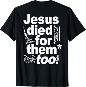 Jesus Died For Them Too - Jesus Lovers Christian Faith Quote T-Shirt