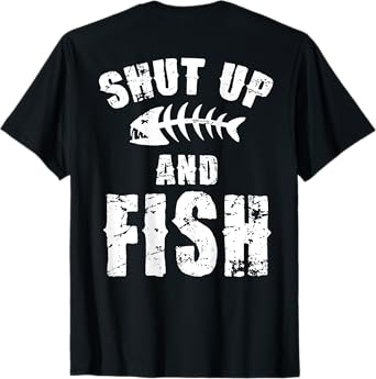 Shut Up And Fish (on back) T-Shirt