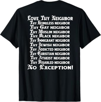 Love Thy Neighbor BACK PRINT T-Shirt