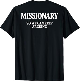 Missionary So We Can Keep Arguing T-Shirt