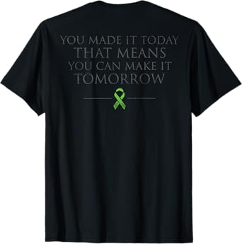 You Made It Today That Means You Can Make It Tomorrow (back) T-Shirt