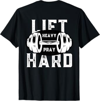 Lift Heavy Pray Hard Christian Workout Faith Gym (ON BACK) T-Shirt
