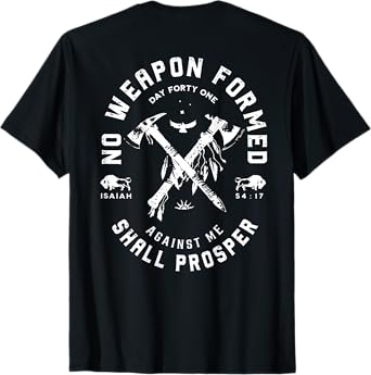 No Weapon Formed Shall Prosper Day Forty One Against Me T-Shirt
