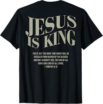 JESUS IS KING For At Just The Right Time Christ (on back) T-Shirt