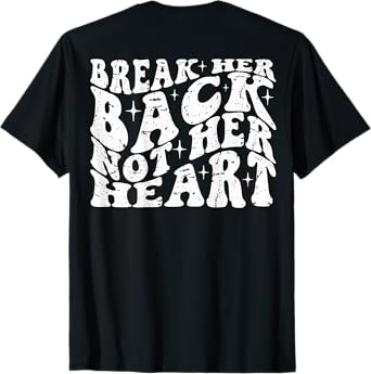 Break Her Back Not Her Heart Funny Quote Vintage T-Shirt