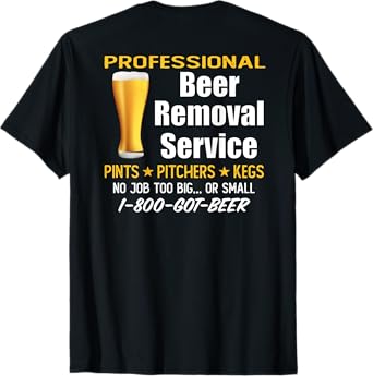 Professional Beer Removal Service - Funny Drinking (ON BACK) T-Shirt