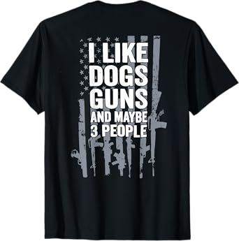 BACK I Like Dogs Gunss And Maybe 3 People Flag Funny Dog Pet T-Shirt