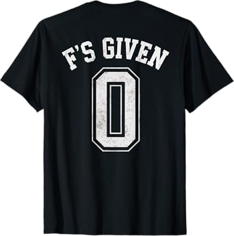 0 Zero F's Given Funny Sarcastic Attitude (B) T-Shirt