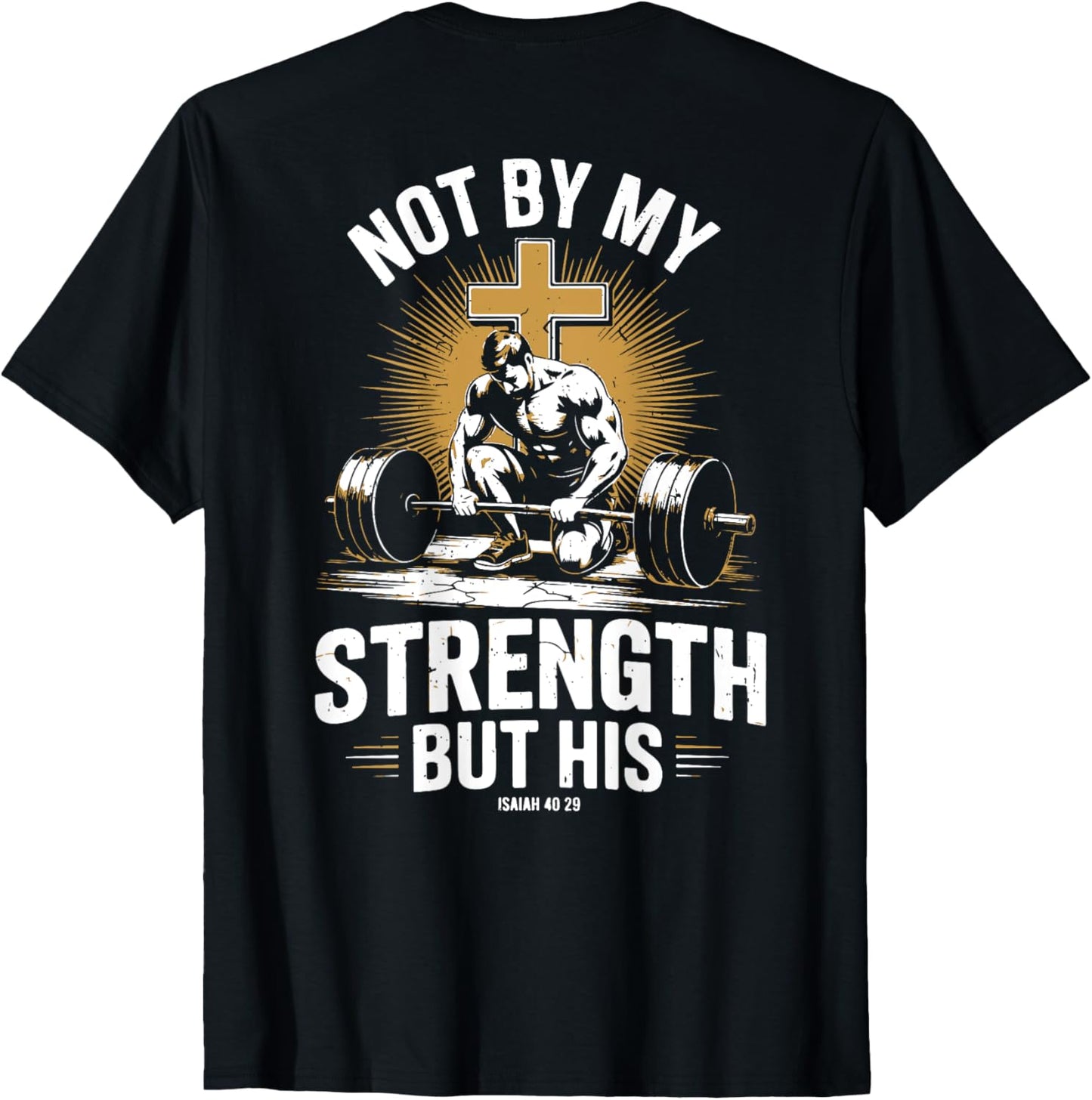 Not By My Strength But His Christian Men Gym Workout Barbell T-Shirt