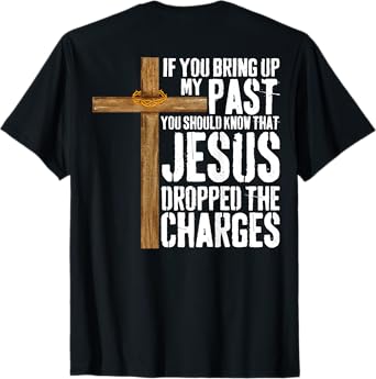 If You Bring Up My Past You Should Know That Jesus T-Shirt