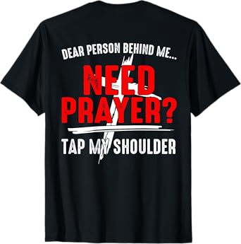 Dear Person Behind Me Need Prayer Tap My Shoulder (On Back) T-Shirt