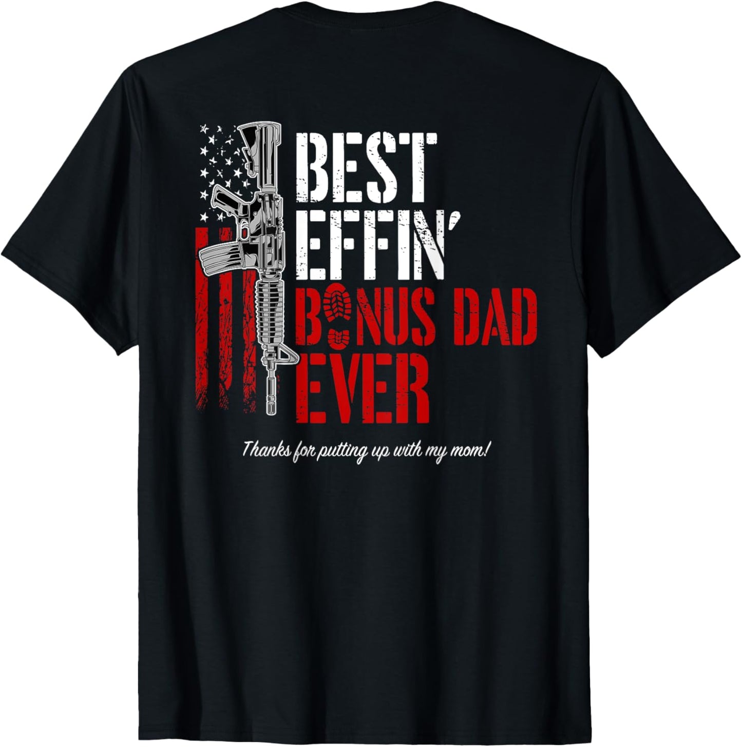 Best Effin' Bonus Dad Ever (on Back), Military Gun Flag Tee T-shirt