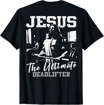 Jesus The Ultimate Deadlifter Funny Christian Gym (On Back) T-Shirt