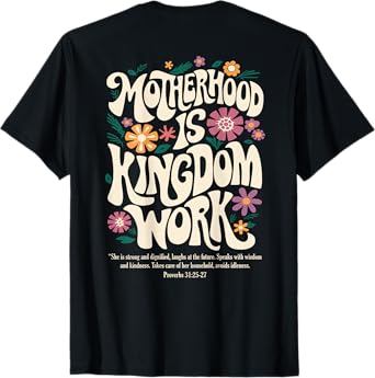 Motherhood is Kingdom Work Christian Mothers Day (On Back) T-Shirt