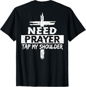 (On Back) Need Prayer Tap My Shoulder Shirt for Men Women T-Shirt