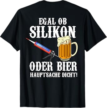 Backprint, Whether Silicone or Beer Main Thing is Leak-Proof T-Shirt