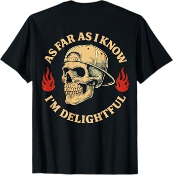 (ON BACK) As Far As I Know I'm Delightful Funny Skeleton T-Shirt