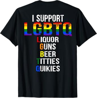 I Support LGBTQ Liquor Guns Beer Tittties Quikies T-Shirt