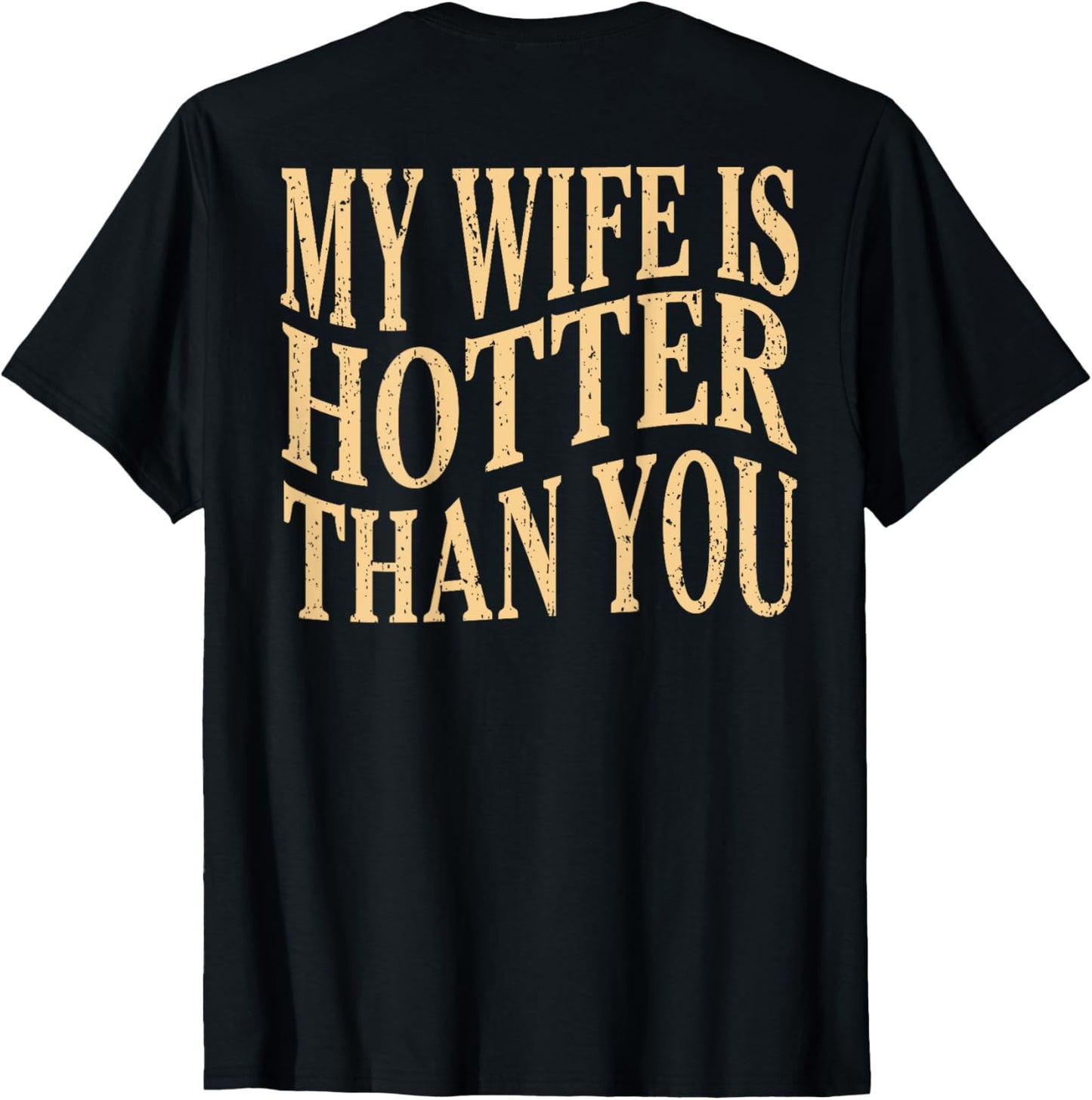 (On Back) Funny My Wife Is Hotter Than You Sarcastic Saying T-Shirt