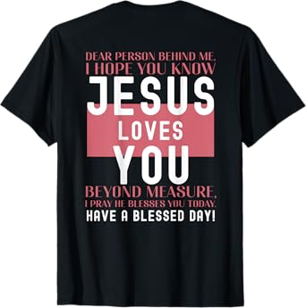 Dear Person Behind Me I Hope You Know Jesus Loves T-Shirt