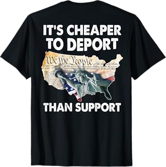 It's Cheaper To Deport Than Support (on back) T-Shirt