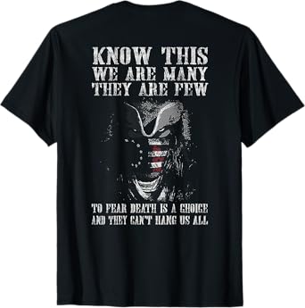 Know This We Are Many They Are Few to Fear Death (on back) T-Shirt