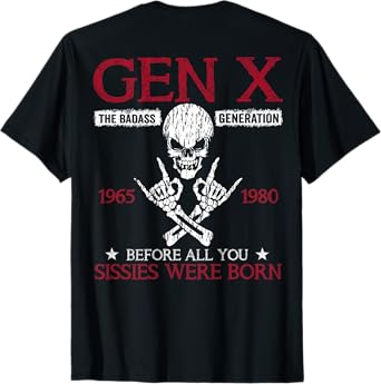 X Generation Before All You Sissie Were Born Skull (On Back) T-Shirt