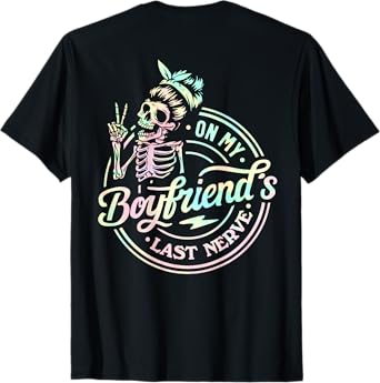On My Boyfriend's Last Nerve Skeleton Tie Dye (On Back) T-Shirt